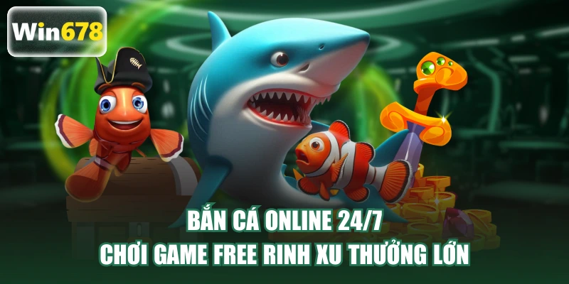 Bắn Cá Online 24/7