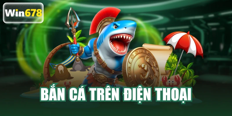 bắn cá trên điện thoại