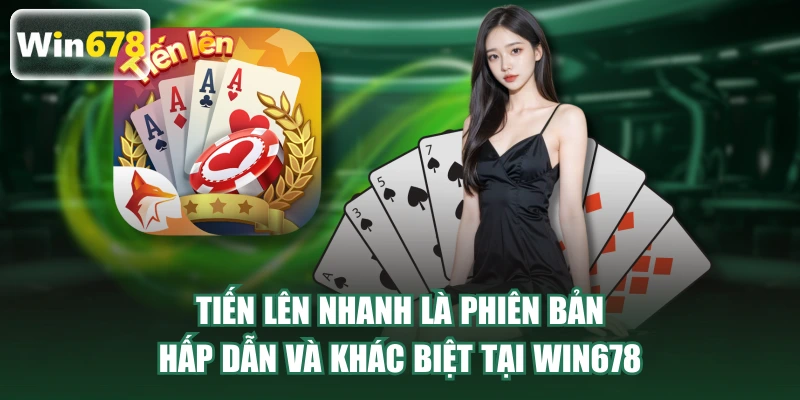 Tiến lên nhanh là phiên bản mới mẻ và khác biệt