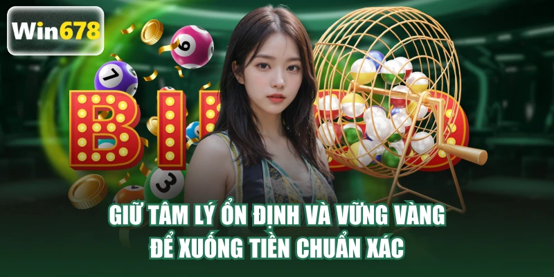 Giữ tâm lý vững vàng để xuống tiền chuẩn xác và đúng đắn