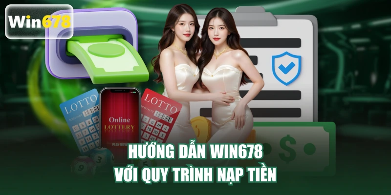 Hướng dẫn WIN678 với quy trình nạp tiền