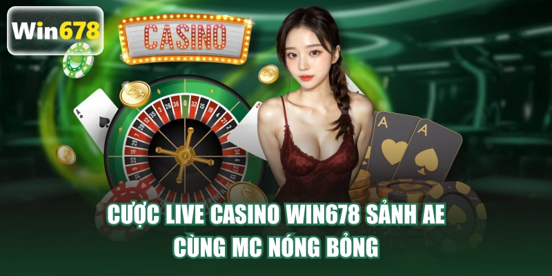 Cược Live Casino WIN678 sảnh AE cùng MC nóng bỏng