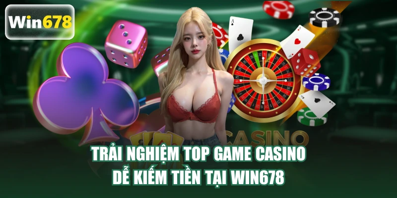 Trải nghiệm top game casino dễ kiếm tiền tại WIN678
