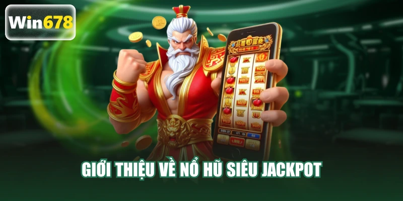 Giới thiệu về nổ hũ Siêu Jackpot