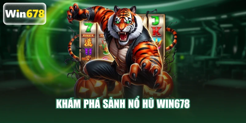 Khám phá sảnh nổ hũ WIN678