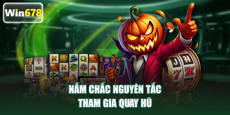 Nắm chắc nguyên tắc tham gia quay hũ