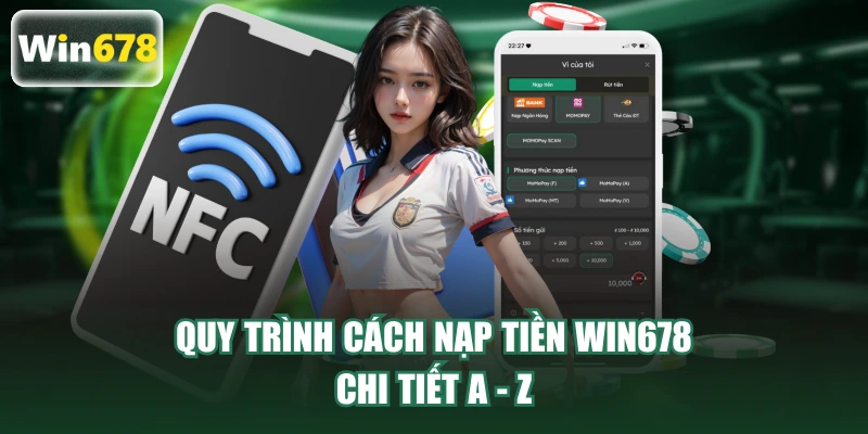 Quy trình cách nạp tiền WIN678 chi tiết a - z