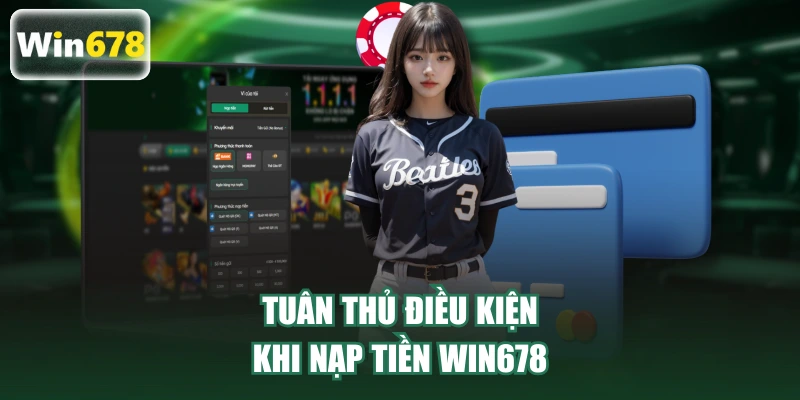 Tuân thủ điều kiện khi nạp tiền WIN678