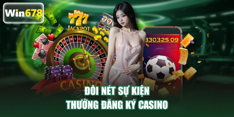 Đôi nét sự kiện thưởng đăng ký casino
