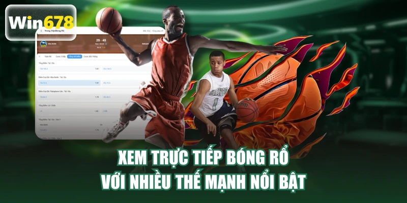 Xem trực tiếp bóng rổ với nhiều thế mạnh nổi bật