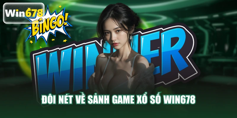 Đôi nét về sảnh game xổ số WIN678