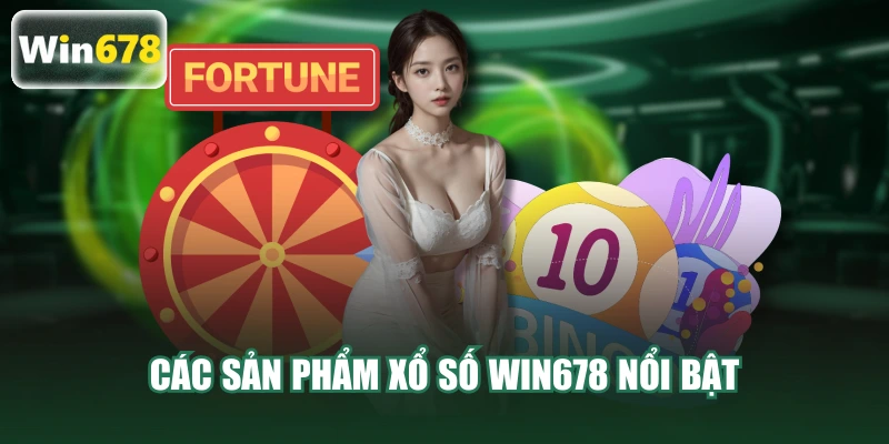 Các sản phẩm xổ số WIN678 nổi bật